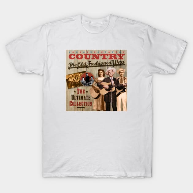 Country The Old Fashioned Way - The Ultimate Collection T-Shirt by PLAYDIGITAL2020